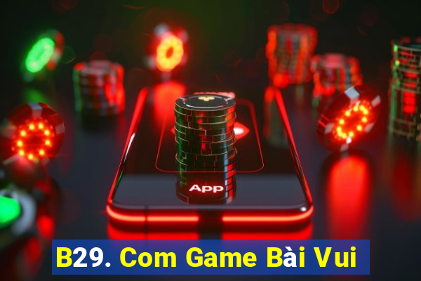 B29. Com Game Bài Vui