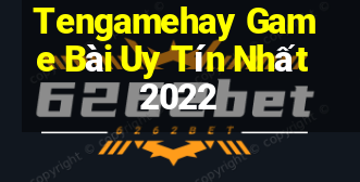 Tengamehay Game Bài Uy Tín Nhất 2022