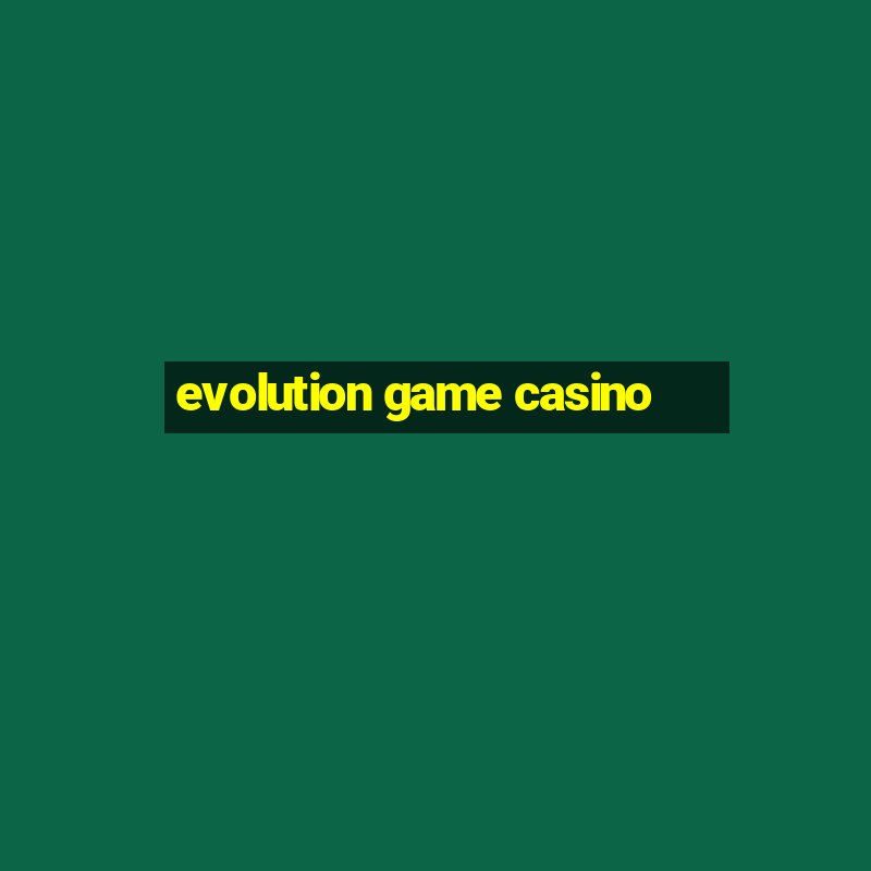 evolution game casino