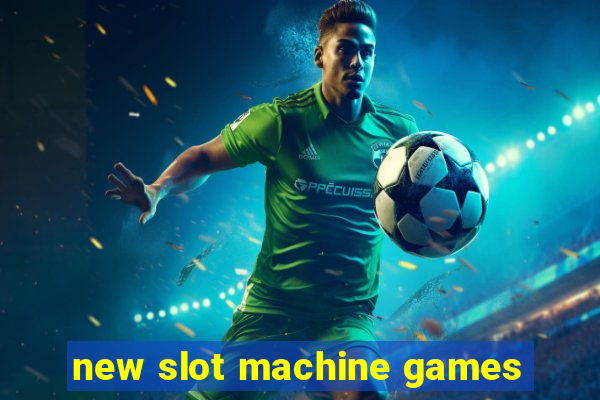 new slot machine games