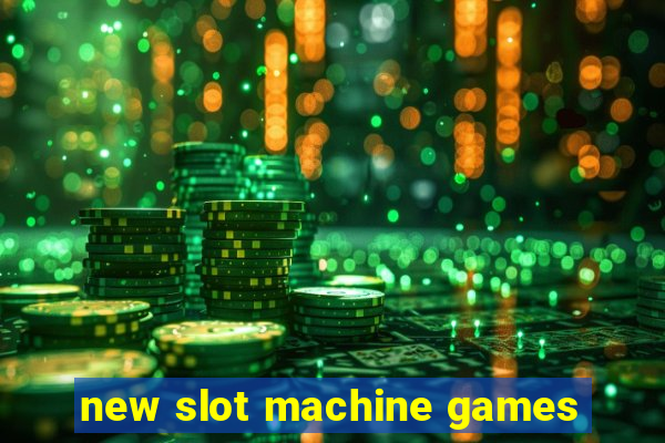 new slot machine games