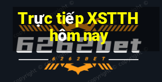 Trực tiếp XSTTH hôm nay