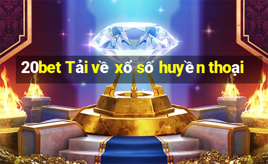 20bet Tải về xổ số huyền thoại