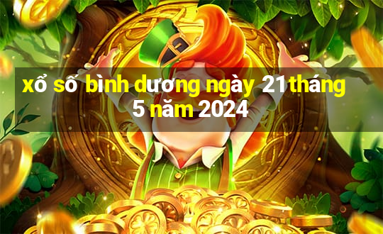 xổ số bình dương ngày 21 tháng 5 năm 2024