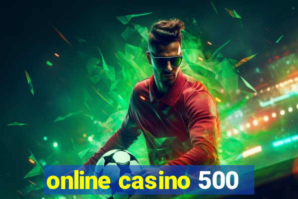 online casino 500