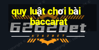 quy luật chơi bài baccarat