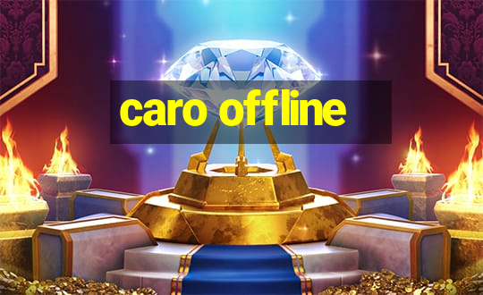 caro offline