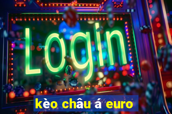 kèo châu á euro