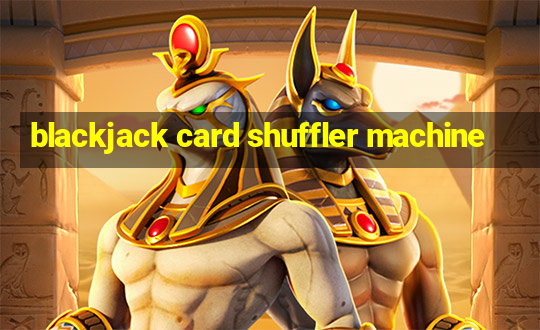 blackjack card shuffler machine