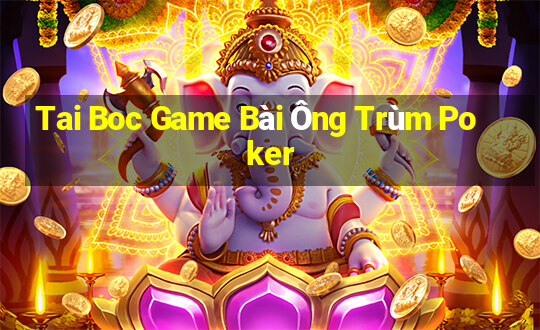 Tai Boc Game Bài Ông Trùm Poker