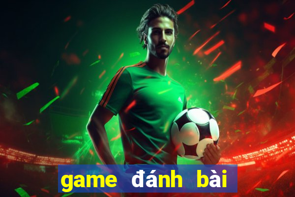 game đánh bài ăn tiền thiệt