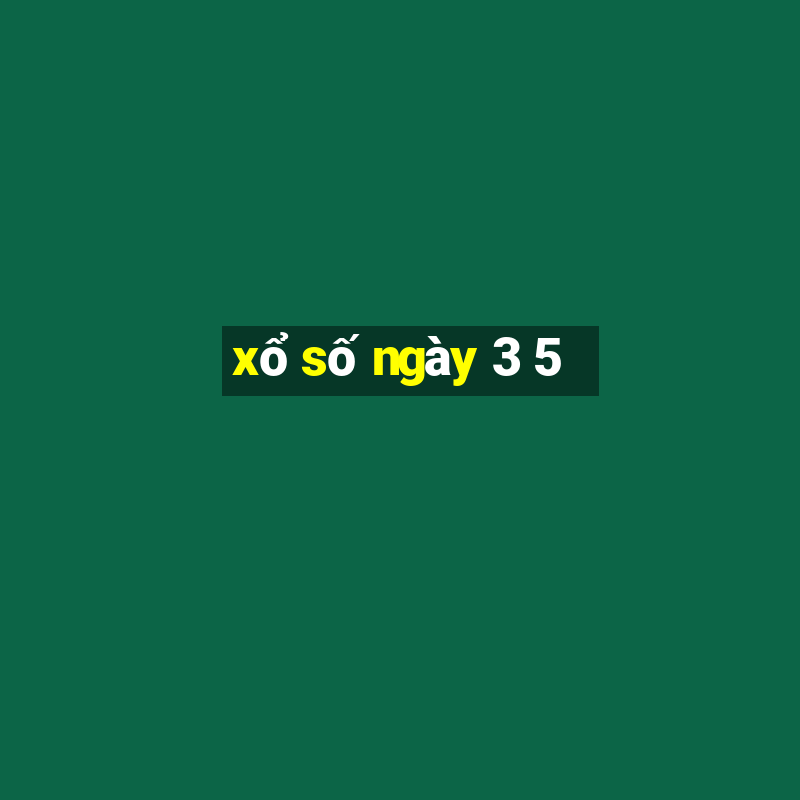 xổ số ngày 3 5