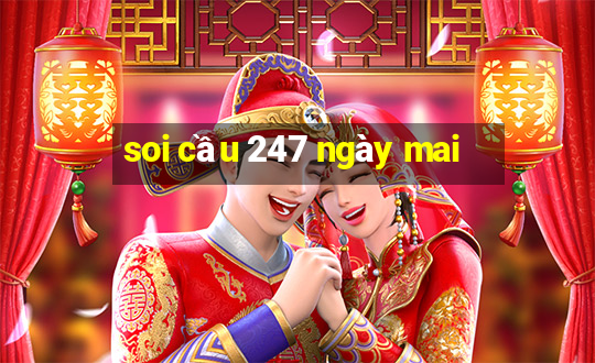 soi cầu 247 ngày mai