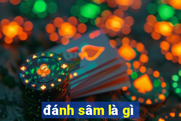 đánh sâm là gì