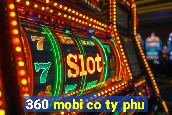 360 mobi co ty phu