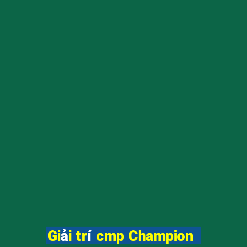 Giải trí cmp Champion