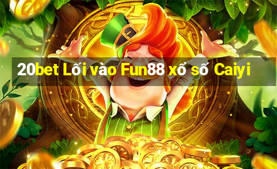 20bet Lối vào Fun88 xổ số Caiyi