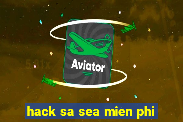 hack sa sea mien phi