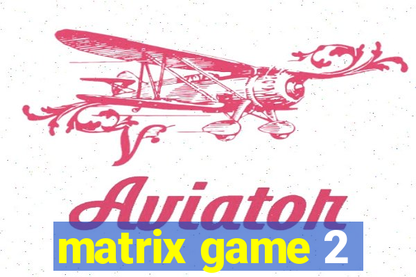 matrix game 2