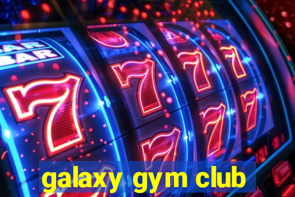 galaxy gym club