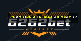 Phân tích Xổ Số max 4d ngày 10