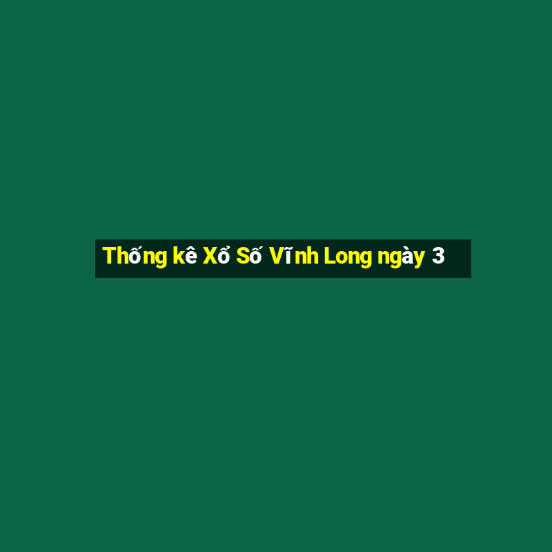 Thống kê Xổ Số Vĩnh Long ngày 3