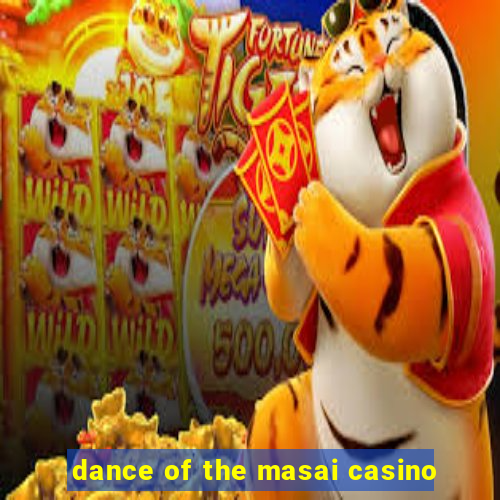 dance of the masai casino