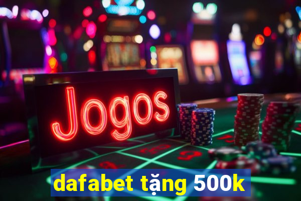 dafabet tặng 500k