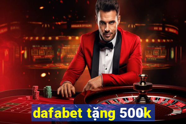 dafabet tặng 500k