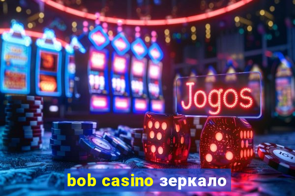 bob casino зеркало