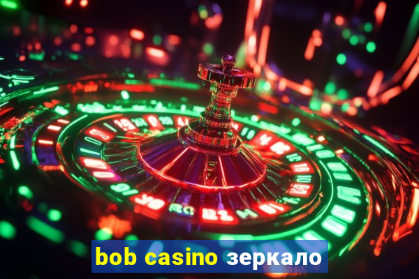 bob casino зеркало