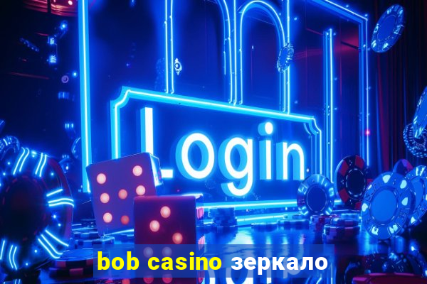 bob casino зеркало