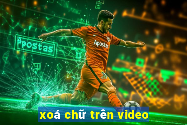 xoá chữ trên video