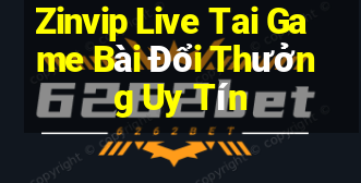 Zinvip Live Tai Game Bài Đổi Thưởng Uy Tín