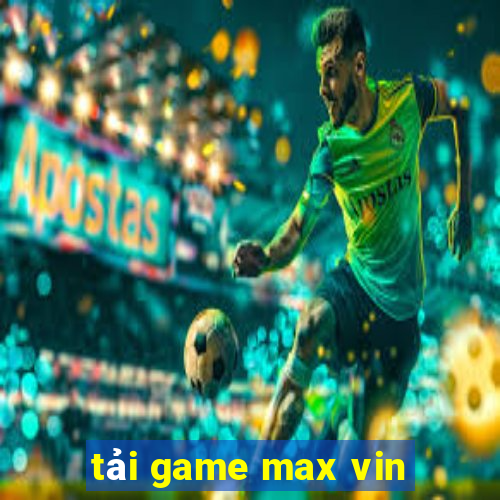 tải game max vin