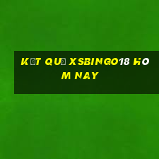 Kết quả XSBINGO18 hôm nay