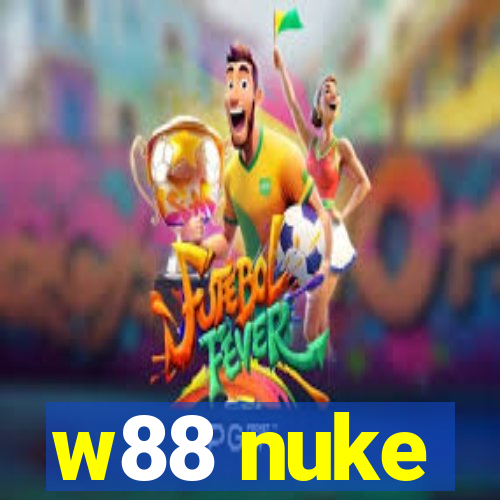 w88 nuke