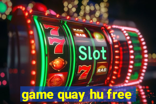 game quay hu free