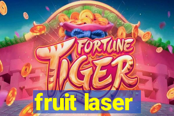 fruit laser