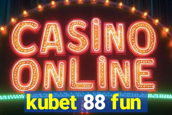 kubet 88 fun