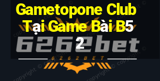 Gametopone Club Tại Game Bài B52