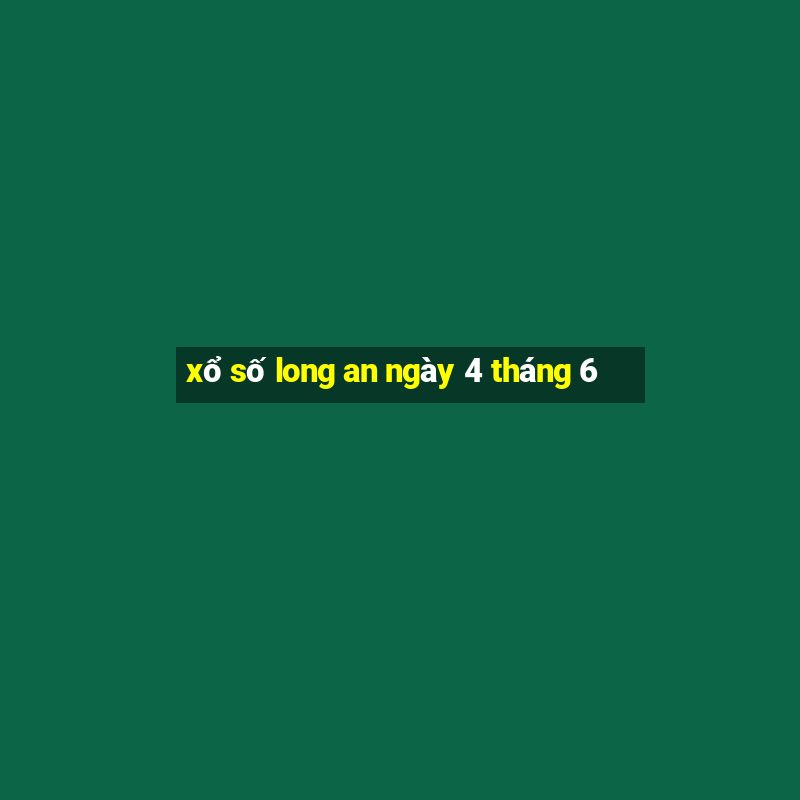 xổ số long an ngày 4 tháng 6