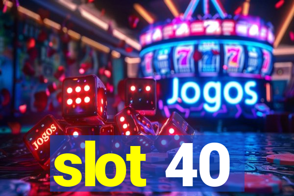 slot 40