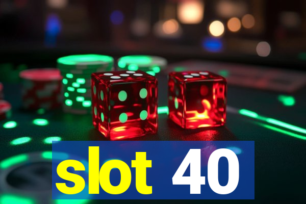 slot 40