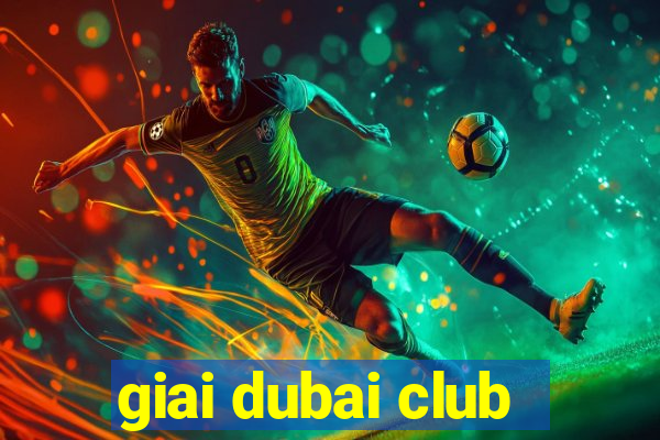 giai dubai club