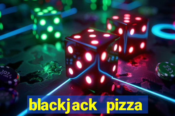 blackjack pizza toppings list