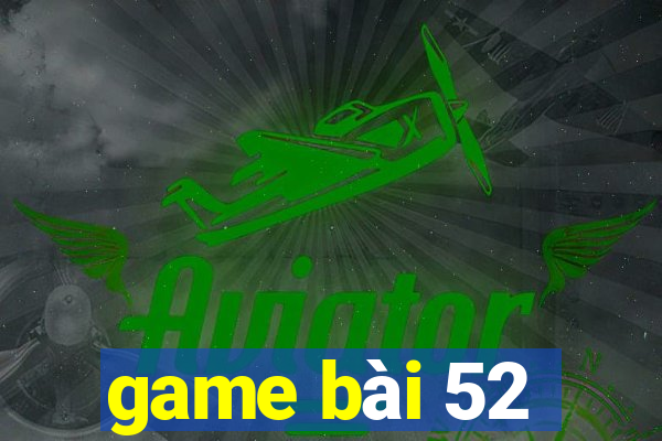 game bài 52