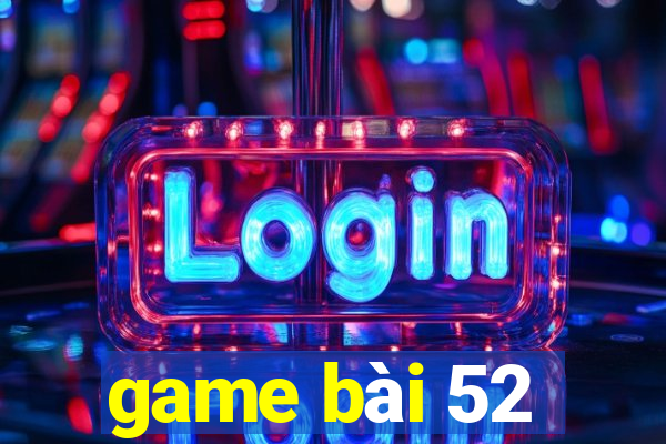 game bài 52