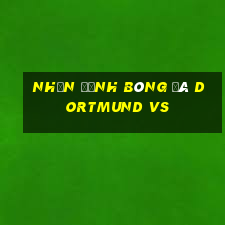 nhận định bóng đá dortmund vs