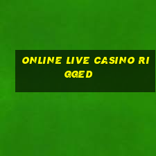 online live casino rigged